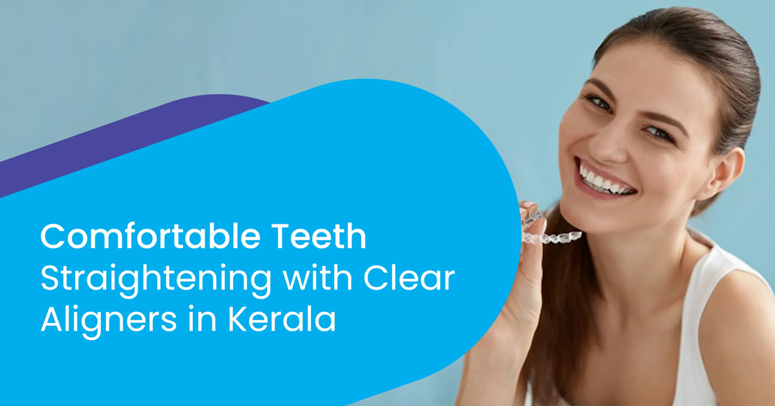 Teeth Straightening with Whitestone Clear Aligners in Kerala