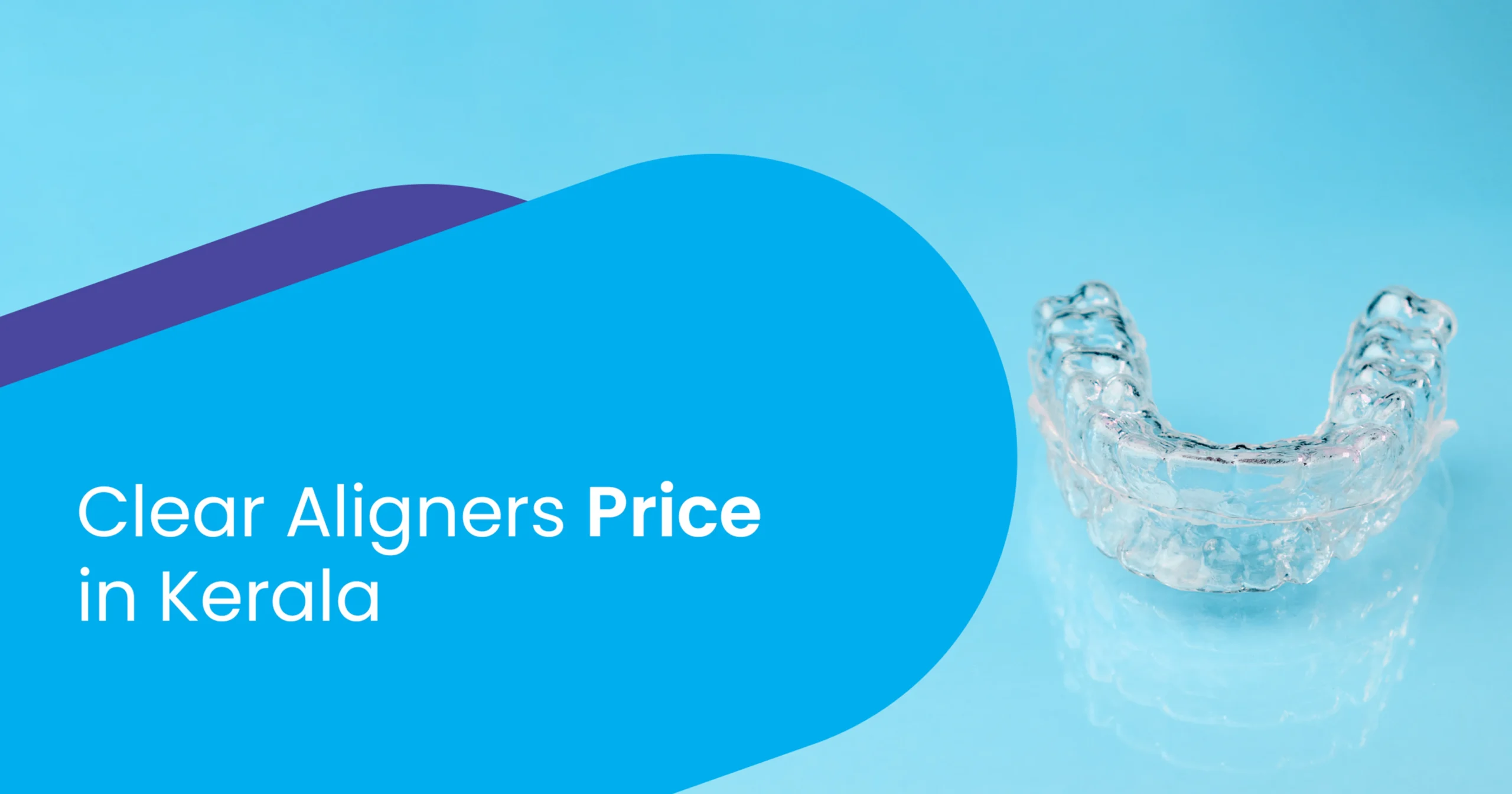 Clear Aligners Cost in Kerala, Whitestone Invisible Braces