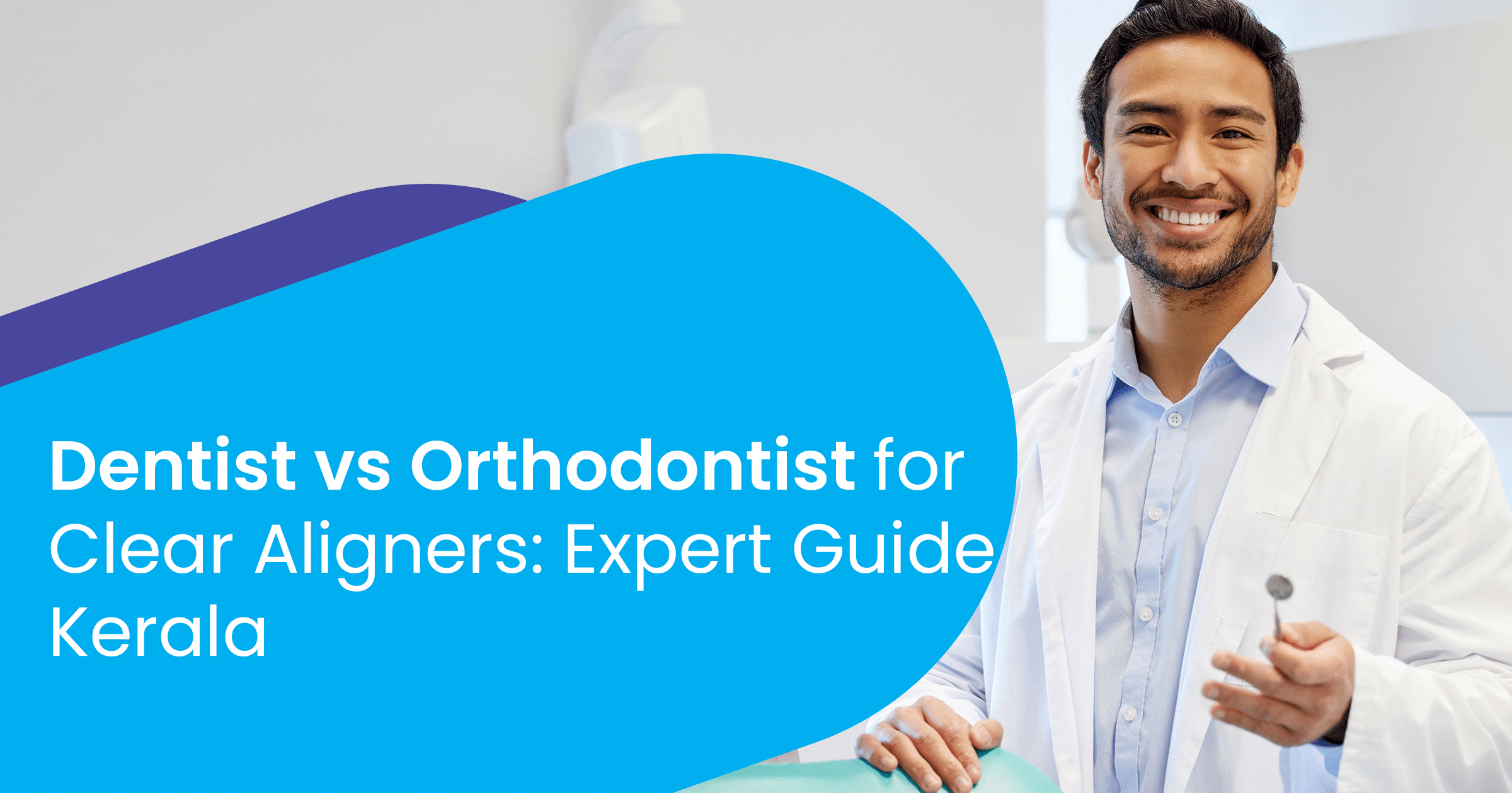 Dentist vs Orthodontist for clear aligners - comparison showing training differences and expertise levels