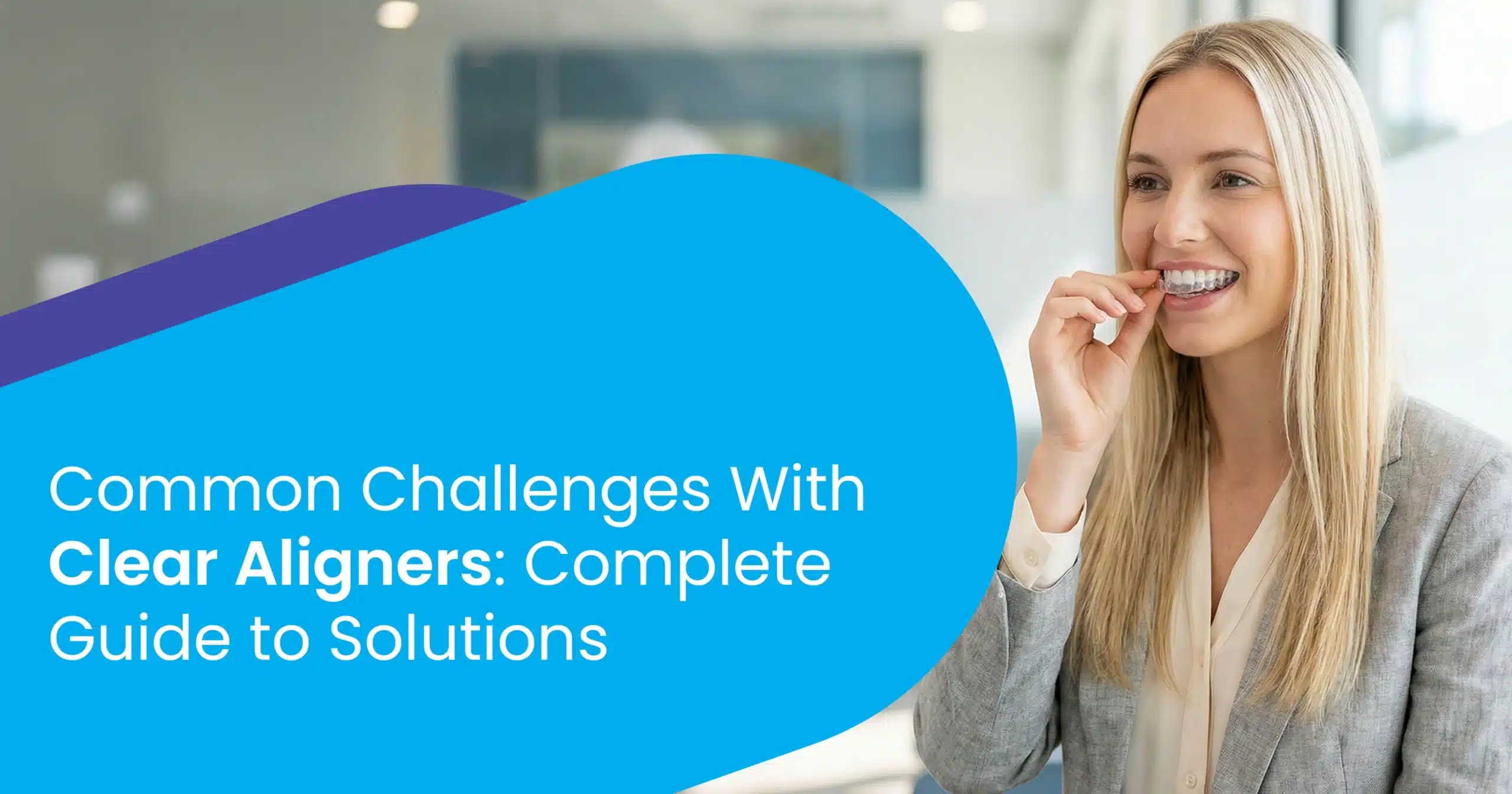 Common Challenges With Clear Aligners