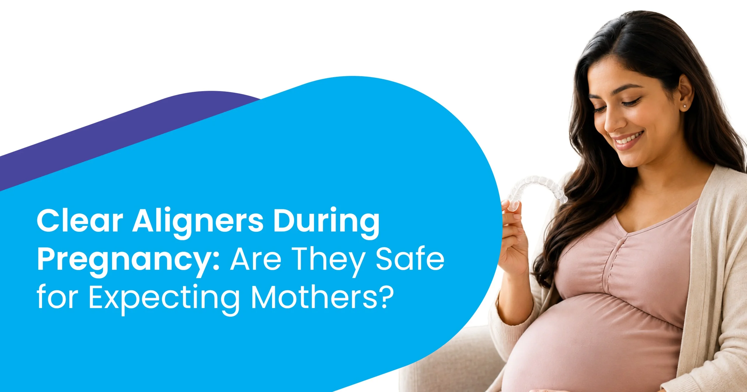 Clear Aligners During Pregnancy
